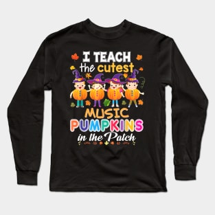 I Teach The Cutest Music Pumpkins In Patch Halloween Teacher Long Sleeve T-Shirt